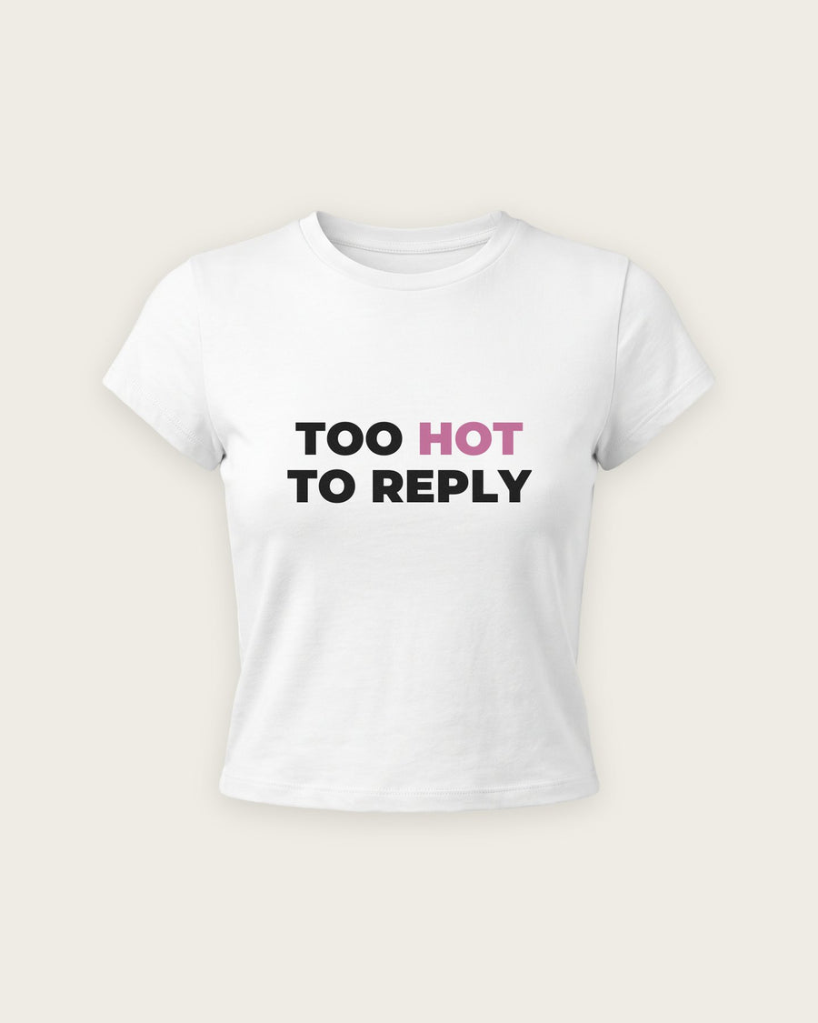 Baby Tee “Too Hot to Reply”