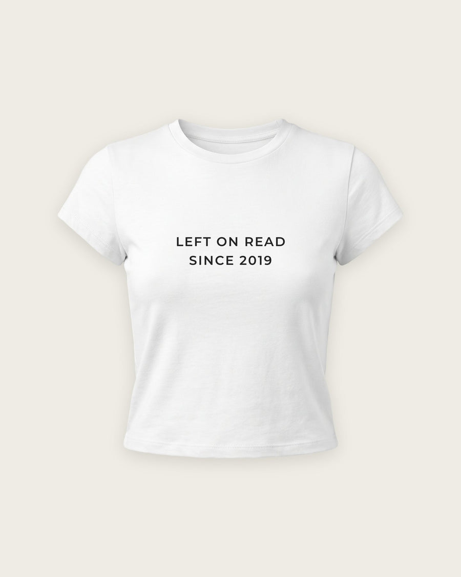 Baby Tee “Left on Read Since 2019”