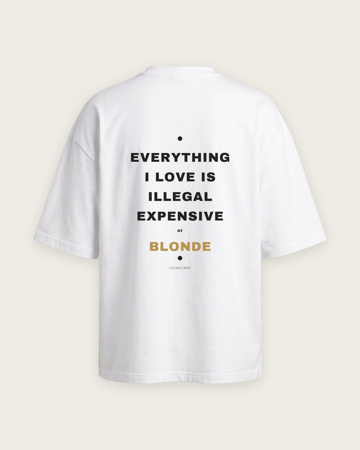 Camiseta Oversized “Everything I Love Is Illegal, Expensive or Blonde” — Branco