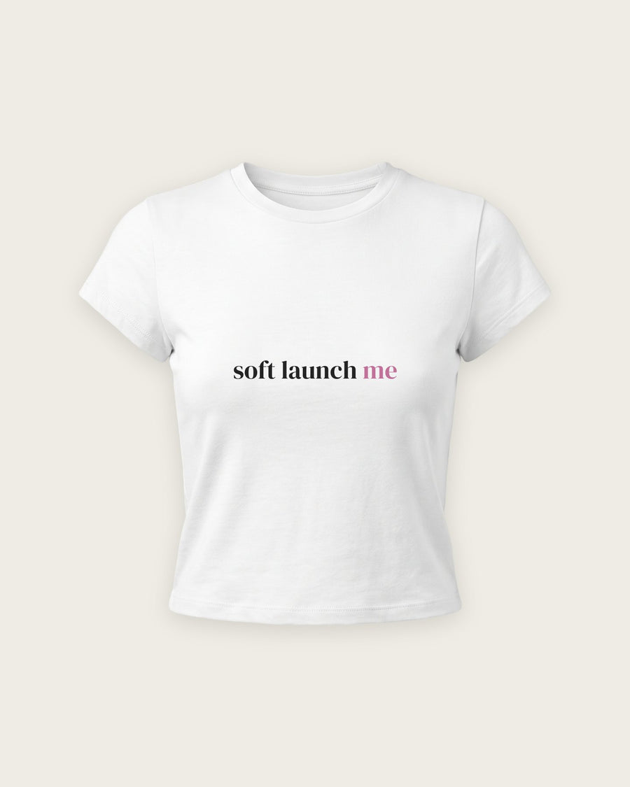 Baby Tee “Soft Launch Me”