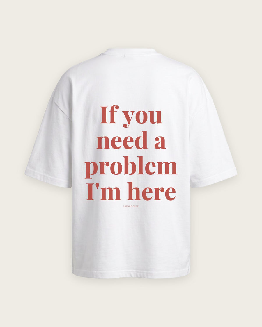 Camiseta Oversized “If You Need a Problem, I'm Here”