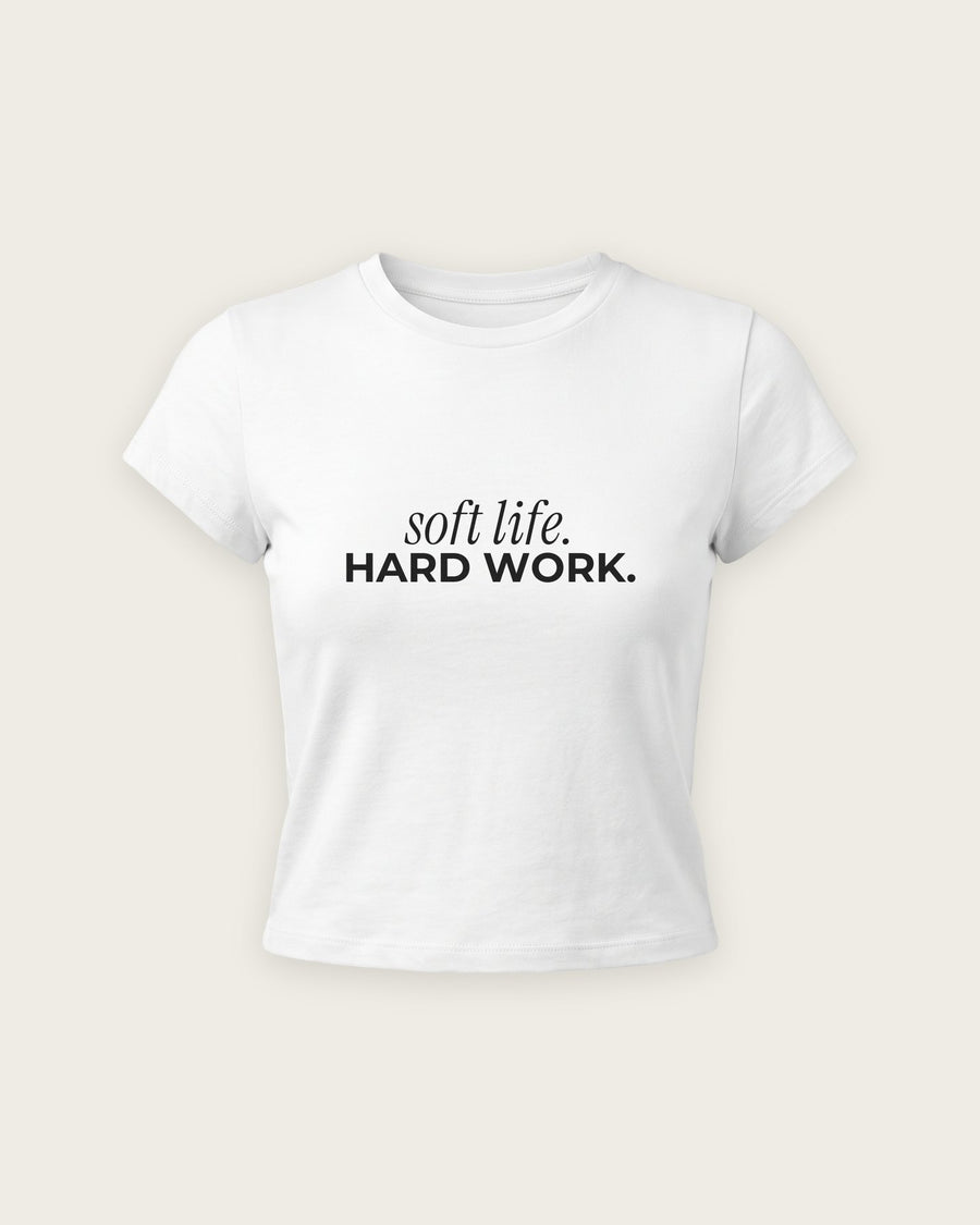Baby Tee “Soft Life, Hard Work”