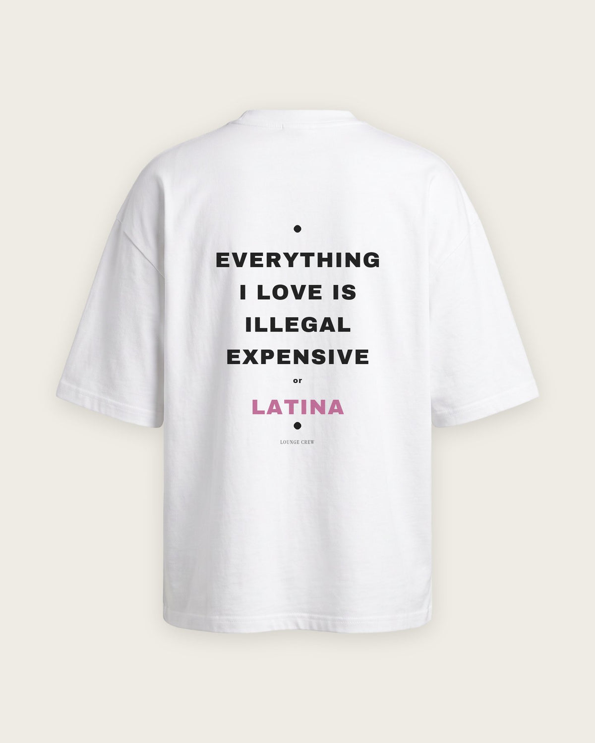 Camiseta Oversized “Everything I Love Is Illegal, Expensive or Latina” — Branco