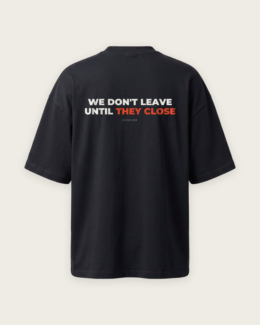 Camiseta Oversized “We Don't Leave Until They Close”